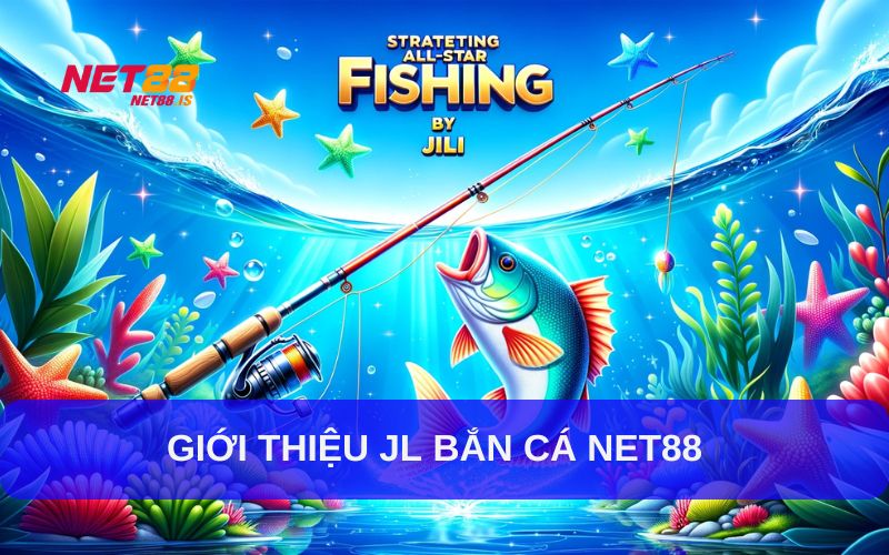 Giới thiệu JL Bắn Cá tại Net88