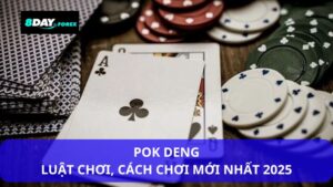 Hướng Dẫn Cách Chơi Pok Deng – Game Bài Cực Hot Tại 8Day