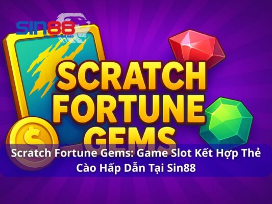 Scratch Fortune Gems – Hướng Dẫn Chơi, Lý Do Hấp Dẫn Và Tính Năng Nổi Bật