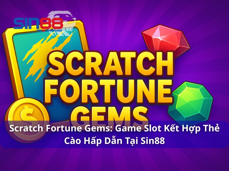 Scratch Fortune Gems – Hướng Dẫn Chơi, Lý Do Hấp Dẫn Và Tính Năng Nổi Bật